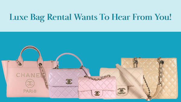 Luxe Bag Rental Wants To Hear From You!