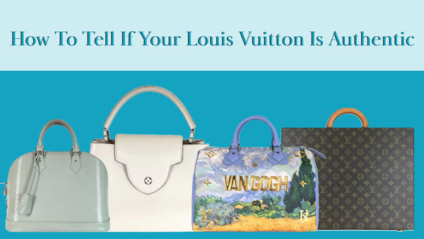 How To Tell If Your Louis Vuitton Is Authentic