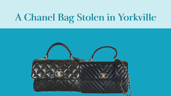 A Chanel Bag Stolen in Yorkville