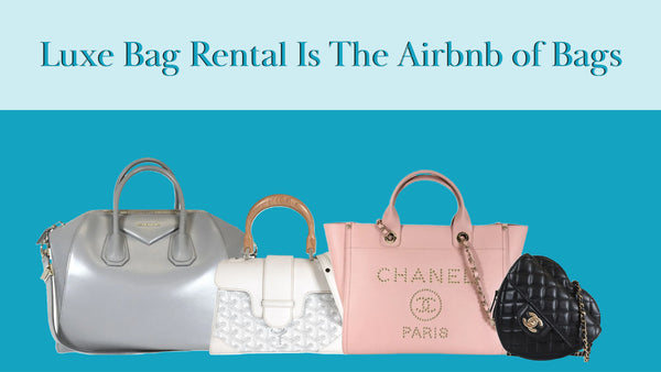 Luxe Bag Rental Is The Airbnb of Bags