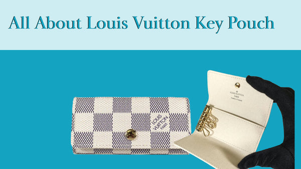 All About Louis Vuitton Key Pouch